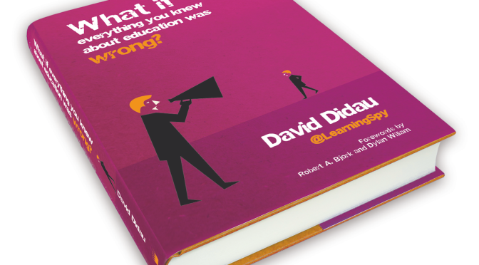 What if everything David Didau thinks about education is right?